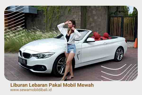 Liburan Lebaran Pakai Mobil Mewah